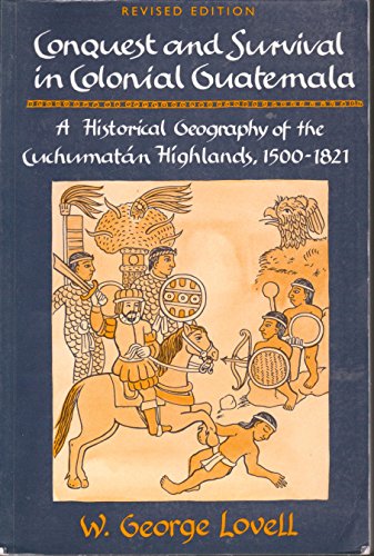 Imagen de archivo de Conquest and Survival in Colonial Guatemala: A Historical Geography of the Cuchumatan Highlands, 1500-1821 a la venta por TotalitarianMedia