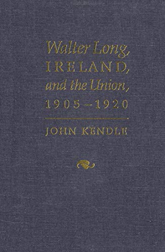 Stock image for Walter Long, Ireland, and the Union, 1905-1920 for sale by The Guru Bookshop