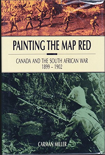 Stock image for Painting the Map Red: Canada and the South African War, 1899-1902 (Canadian War Museum Historical Publication) (Canadian War Museum Historical Publication ; No. 28) for sale by Montreal Books
