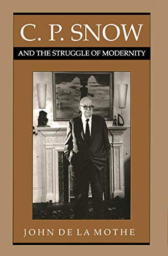 Imagen de archivo de C.P. Snow and the Struggle of Modernity De La Mothe, John a la venta por Aragon Books Canada