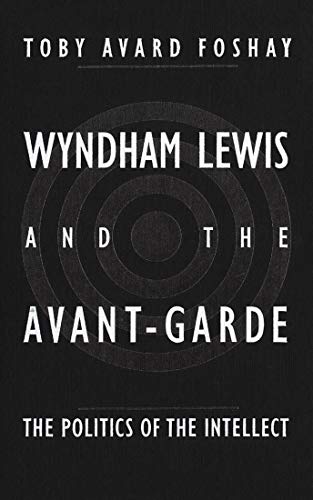 Wyndham Lewis and the Avant-Garde The Politics of the Intellect.