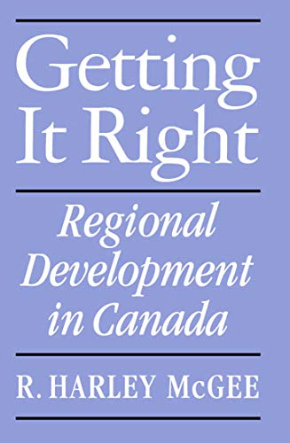 Stock image for Getting It Right: Regional Development in Canada (Canadian Public Administration Series) for sale by Bluff Books