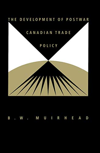 The Development of Postwar Canadian Trade Policy The Failure of the Anglo-European Option