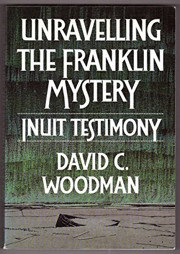 Stock image for Unravelling the Franklin Mystery: Inuit Testimony (Mcgill-Queen's Native and Northern Series) for sale by Great Matter Books