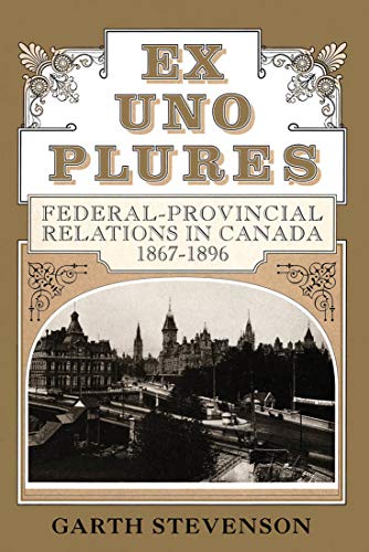 9780773509863: Ex Uno Plures: Federal-Provincial Relations in Canada, 1867-1896