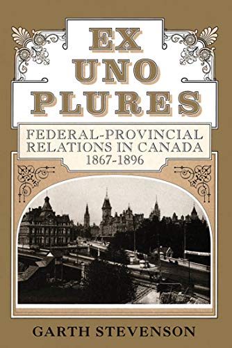 Stock image for Ex Uno Plures : Federal-Provincial Relations in Canada, 1867-1896 for sale by Better World Books