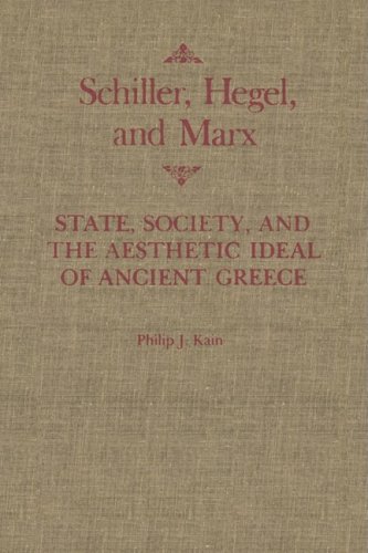 Stock image for Schiller, Hegel, and Marx: State, Society, and the Aesthetic Ideal of Ancient Greece (Volume 4) (McGill-Queen  s Studies in the Hist of Id) for sale by Midtown Scholar Bookstore