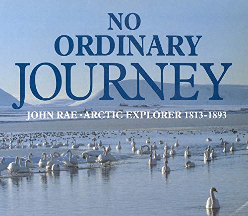 Beispielbild fr No Ordinary Journey: John Rae, Arctic Explorer 1813-1893 zum Verkauf von Wonder Book