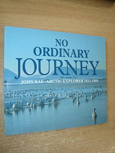 Stock image for No Ordinary Journey: John Rae, Arctic Explorer 1813-1893 for sale by Wonder Book