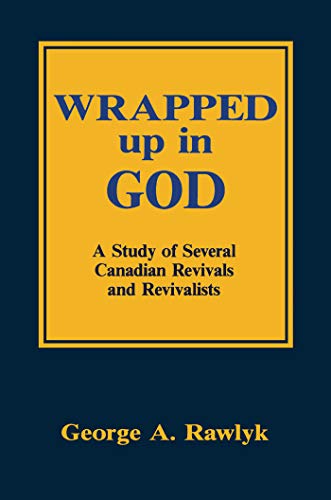 9780773511316: Wrapped Up in God: A Study of Several Canadian Revivals and Revivalists