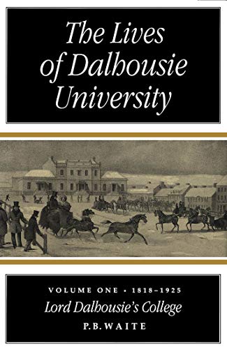 Stock image for The lives of Dalhousie University ; Vol. 1: 1818 - 1925 for sale by VersandAntiquariat Claus Sydow