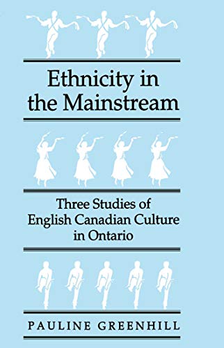 Stock image for Ethnicity in the Mainstream: Three Studies of English Canadian Culture in Ontario (McGill-Queen's Studies in Ethnic History Series): Volume 19 for sale by WorldofBooks