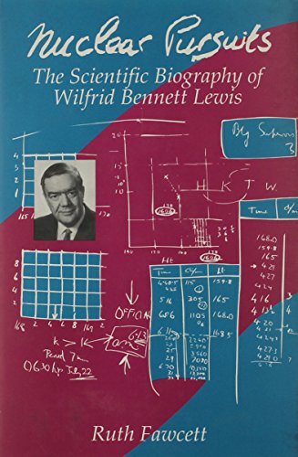 Stock image for Nuclear Pursuits: The Scientific Biography of Wilfrid Bennett Lewis for sale by Heroes Bookshop