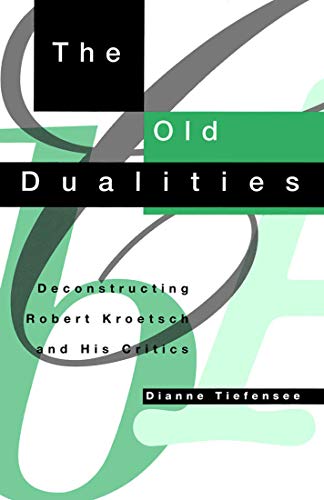 The Old Dualities: Deconstructing Robert Kroetsch and His Critics