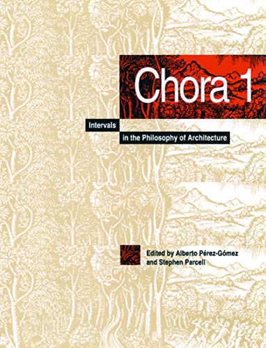 Chora 1: Intervals in the Philosophy of Architecture (Volume 1) (9780773511934) by PÃ©rez-GÃ³mez, Alberto; Parcell, Stephen