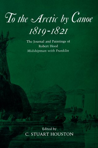 Stock image for To the Arctic by Canoe 1819-1821: The Journal and Paintings of Robert Hood, Midshipman with Franklin for sale by Sutton Books