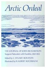Beispielbild fr Arctic Ordeal; The Journal of John Richardson, Surgeon-Naturalist With Franklin, 1820-1822 zum Verkauf von BISON BOOKS - ABAC/ILAB