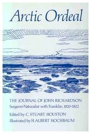 Stock image for Arctic Ordeal; The Journal of John Richardson, Surgeon-Naturalist With Franklin, 1820-1822 for sale by BISON BOOKS - ABAC/ILAB