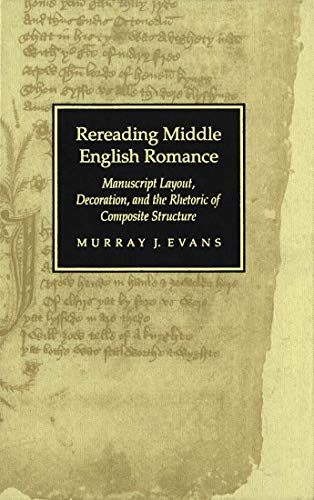 Stock image for Rereading Middle English Romance: Manuscript Layout, Decoration, and the Rhetoric of Composite Structure for sale by Books From California