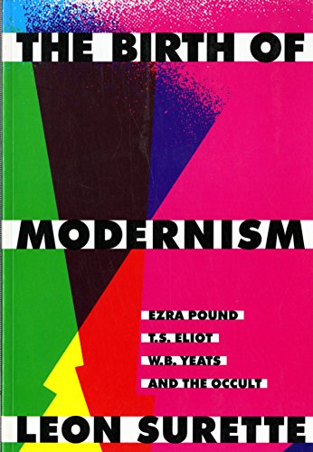 Imagen de archivo de The Birth of Modernism: Ezra Pound, T.S. Eliot, W.B. Yeats, and the Occult a la venta por HPB Inc.