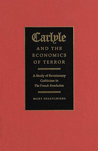 Beispielbild fr Carlyle and the economics of terror : a study of revisionary Gothicism in The French Revolution. zum Verkauf von Kloof Booksellers & Scientia Verlag