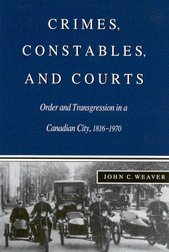 9780773512740: Crimes, Constables, and Courts: Order and Transgression in a Canadian City, 1816-1970