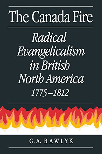 Imagen de archivo de The Canada Fire: Radical Evangelicalism in British North America, 1775-1812 a la venta por Blue Vase Books