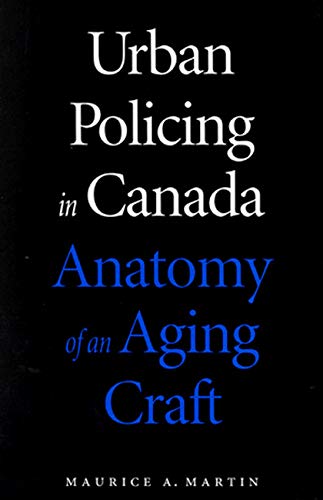 Urban Policing in Canada : Anatomy of an Aging Craft