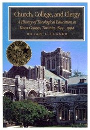 Church, College, and Clergy A History of Theological Education at Knox College, Toronto, 1844 - 1994