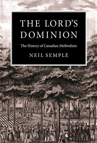 Imagen de archivo de The Lord's Dominion: The History of Canadian Methodism (McGill-Queen's Studies in the Hist of Re) (Volume 21) a la venta por Mostly Books