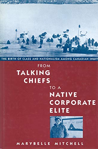 FROM TALKING CHIEFS TO A NATIVE CORPORATE ELITE the Birth of Class and Nationalism Among Canadian...