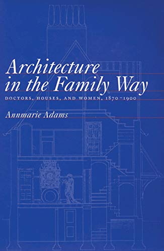 Stock image for Architecture in the Family Way : Doctors, Houses and Women, 1870-1900 for sale by Pride and Prejudice-Books
