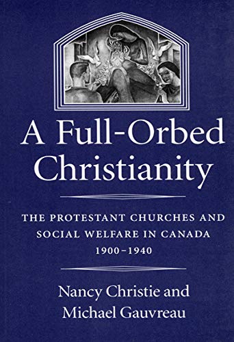 Stock image for A Full-Orbed Christianity: The Protestant Churches and Social Welfare in Canada, 1900-1940 (McGill-Queenâ  s Studies in the Hist of Re) (Volume 22) for sale by Discover Books