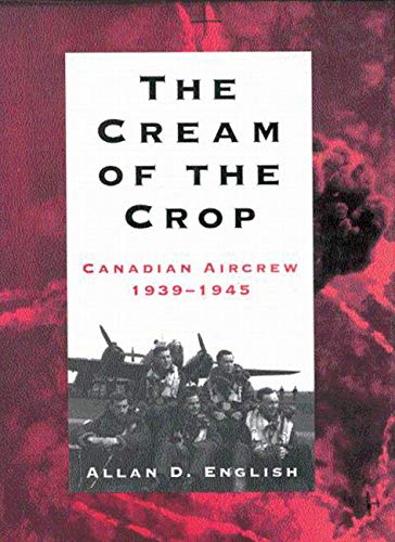 Beispielbild fr The Cream of the Crop : Canadian Aircrew, 1939-1945 zum Verkauf von Better World Books Ltd