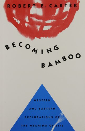 Becoming Bamboo: Western and Eastern Explorations of the Meaning of Life (9780773514102) by Carter, Robert E.