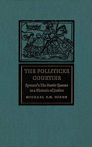 9780773514256: The Polliticke Courtier: Spenser's The Faerie Queene as a Rhetoric of Justice