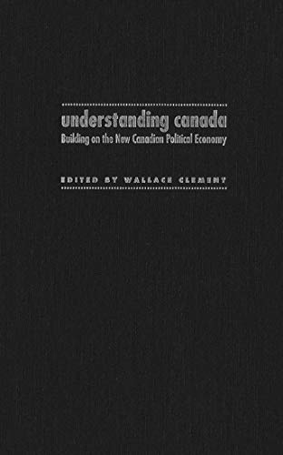 9780773515031: Understanding Canada: Building on the New Canadian Political Economy