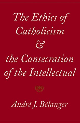 Beispielbild fr The Ethics of Catholicism and the Consecration of the Intellectual zum Verkauf von Powell's Bookstores Chicago, ABAA