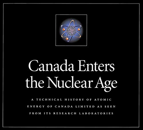 Imagen de archivo de Canada Enters the Nuclear Age: A Technical History of Atomic Energy of Canada Limited as Seen from Its Research Laboratories a la venta por WorldofBooks