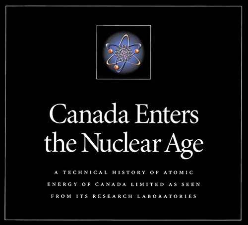 Stock image for Canada Enters the Nuclear Age: A Technical History of Atomic Energy of Canada Limited as Seen from Its Research Laboratories for sale by WorldofBooks