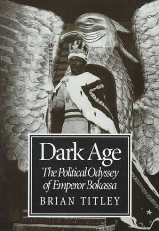 Stock image for Dark Age : The Political Odyssey of Emperor Bokassa for sale by Better World Books