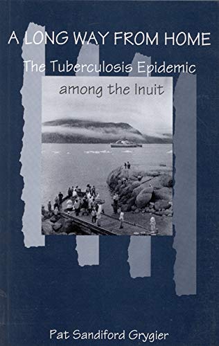 9780773516373: A Long Way from Home: The Tuberculosis Epidemic among the Inuit (Volume 2) (McGill-Queen’s/Associated Medical Servic)