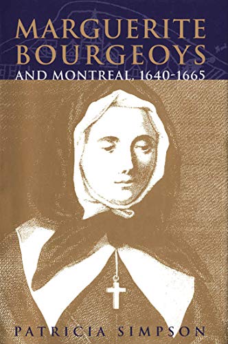 Stock image for Marguerite Bourgeoys and Montreal, 1640-1665 (Volume 27) (McGill-Queens Studies in the History of Religion) for sale by Zoom Books Company