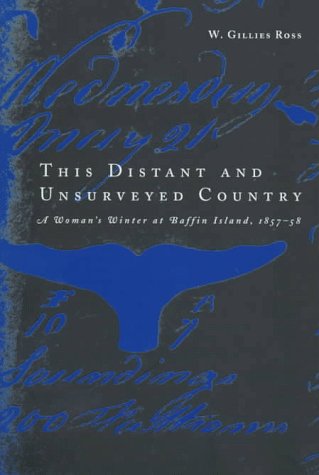 Imagen de archivo de This Distant and Unsurveyed Country. A Woman's winter at Baffin island, 1857-1858 a la venta por old aberdeen bookshop