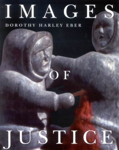 Stock image for Images of Justice: A Legal History of the Northwest Territories As Traced Through the Yellowknife Courthouse Collection of Inuit Sculpture (MCGILL-QUEEN'S NATIVE AND NORTHERN SERIES) for sale by Irish Booksellers