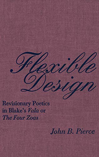 Imagen de archivo de Flexible Design: Revisionary Poetics in Blake's Vala or The Four Zoas a la venta por Books From California