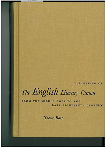 Stock image for Making of the English Literary Canon : From the Middle Ages to the Late Eighteenth Century for sale by Better World Books