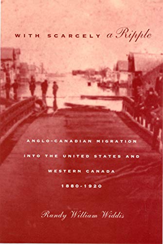 Beispielbild fr With Scarcely a Ripple: Anglo-Canadian Migration into the United States and Western Canada, 1880-1920 (Volume 29) (McGill-Queens Studies in Ethnic History) zum Verkauf von Zubal-Books, Since 1961