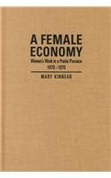 Imagen de archivo de A Female Economy : Women's Work in a Prairie Province, 1870-1970 a la venta por Better World Books Ltd