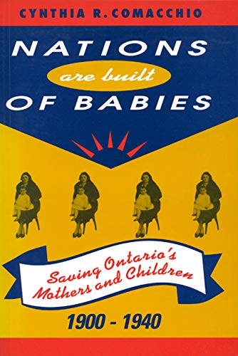 Imagen de archivo de Nations are Built of Babies: Saving Ontario's Mothers and Children, 1900-1940 a la venta por GF Books, Inc.